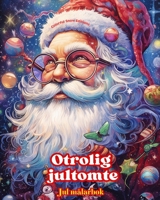 Otrolig jultomte - Jul målarbok - Härliga vinter- och jultomteillustrationer att njuta av: En idealisk bok för att tillbringa den trevligaste julen i B0CP8DHBLS Book Cover