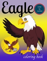 Eagle color by number coloring book: Bald eagle coloring book for kids 4-8,Beautiful eagle featuring fun animal coloring book,kids fun coloring book B08XH2JJY3 Book Cover