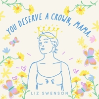 You Deserve a Crown, Mama B0GM4Z3LZ3 Book Cover