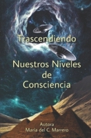Trascendiendo Nuestros Niveles de Consciencia 1704486114 Book Cover