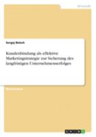 Kundenbindung als effektive Marketingstrategie zur Sicherung des langfristigen Unternehmenserfolges (German Edition) 3668367396 Book Cover