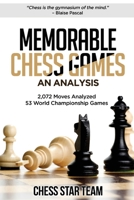 Memorable Chess Games: An Analysis | 2072 Moves Analyzed | 53 World Championship Games | Chess for Beginners Intermediate & Experts and if you desire ... Pieces are moved by Experts (Chess Analysis) 1704076471 Book Cover