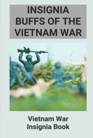 Insignia Buffs Of The Vietnam War: Vietnam War Insignia Book: The Horrors Of War B095T61231 Book Cover