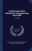 Garfield and Arthur Republican Campaign Song Book 1880: Yr.1880 1340317710 Book Cover