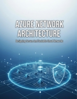 Azure Network Architecture: Designing Secure And Scalable Cloud Networks B0HHJWDG5N Book Cover