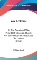 Vox Ecclesiae: Or The Doctrine Of The Protestant Episcopal Church On Episcopacy And Apostolical Succession 1104524295 Book Cover