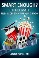 Smart Enough? Film and Cinema Quiz Book 1 1999949978 Book Cover