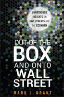 Out of the Box and Onto Wall Street: Unorthodox Insights on Investments and the Economy 1118018109 Book Cover