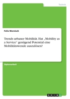 Trends urbaner Mobilit�t. Hat "Mobility as a Service gen�gend Potential eine Mobilit�tswende auszul�sen? 3346302423 Book Cover