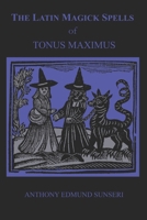 The Latin Magick Spells of Tonus Maximus: Latin for Witches and Wizards B0CH2FQ6GB Book Cover