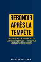 Rebondir après la tempête: Un guide pour surmonter la perte d'emploi et trouver un nouveau chemin B0C5PCYFVW Book Cover