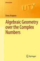 Algebraic Geometry Over the Complex Numbers 1461418089 Book Cover