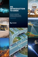 An Introduction to GNSS: A primer in using Global Navigation Satellite Systems for positioning and autonomy 0981375413 Book Cover