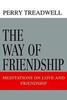 The Way of Friendship: Meditations on Love and Friendship 0595339247 Book Cover