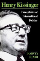 Henry Kissinger: Perceptions of International Politics 0813154634 Book Cover