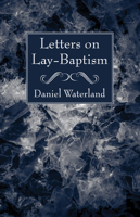 Letters on Lay-Baptism 1532646364 Book Cover