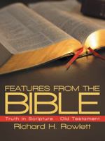 FEATURES FROM THE BIBLE: Truth in Scripture - Old Testament 1490852867 Book Cover