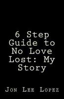 6 Step Guide to No Love Lost: My Story 1976081378 Book Cover