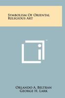Symbolism of Oriental Religious Art 1258148188 Book Cover