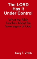 The Lord Has It Under Control: What the Bible Teaches about the Sovereignty of God 1329050665 Book Cover