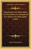 Einleitung In Die Philosophie Und Grundriss Der Metaphysik Zur Reform Der Philosophie (1858) 1160086613 Book Cover
