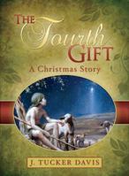 The Fourth Gift: A Christmas Story 1599554380 Book Cover