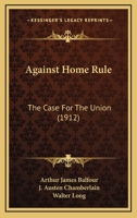 Against Home Rule; the Case for the Union 1018939512 Book Cover