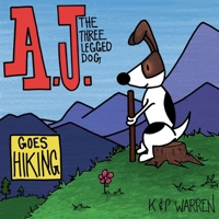 A.J. the Three Legged Dog: Goes Hiking B09X5NMYRB Book Cover