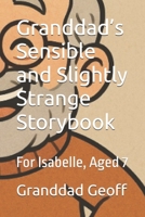 Granddad’s Sensible and Slightly Strange Storybook: For Isabelle, Aged 7 B0FT1LDGFF Book Cover