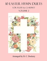 10 Easter Hymn Duets for Flute and Clarinet: Volume 2 B0C123H5V8 Book Cover