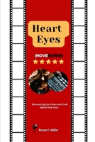 Heart Eyes (Movie Review): Discovering the vision and craft behind the story B0DPWGW5NJ Book Cover