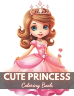 Cute Princess Coloring Book For Kids: High-Quality and Unique Coloring Pages B0CR5QSS8F Book Cover