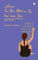 AERA: IN THE MIRROR OF HER OWN LOVE: A Story of Love Lost, Self Found B0FN86PL9K Book Cover