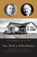 You Need a Schoolhouse: Booker T. Washington, Julius Rosenwald, and the Building of Schools for the Segregated South 0810131277 Book Cover
