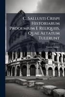 C. Sallusti Crispi Historiarum Prooemium E Reliquiis, Quae Aetatum Tulerunt 1248924304 Book Cover