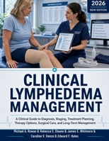 Clinical Lymphedema Management: A Clinical Guide to Diagnosis, Staging, Treatment Planning, Therapy Options, Surgical Care, and Long-Term Management B0H6BXQLKR Book Cover