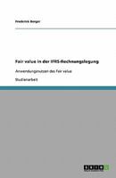 Fair value in der IFRS-Rechnungslegung: Anwendungsnutzen des Fair value 3638881431 Book Cover