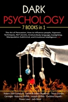Dark Psychology: 7 Books in 1 - The Art of Persuasion, How to influence people, Hypnosis Techniques, NLP secrets, Analyze Body language, Gaslighting, ... Subliminal, and Emotional Intelligence 2.0 B089CSNGPD Book Cover