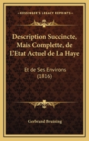 Description Succincte, Mais Complette, De L'Etat Actuel De La Haye: Et De Ses Environs (1816) 1143958799 Book Cover