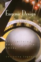 Eugenic Design: Streamlining America in the 1930s 0812238249 Book Cover