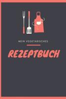 Mein Vegetarisches Rezeptbuch: A5 rezeptbuch zum selberschreiben vegetarisch kochbuch rezepte schreiben sch�ne Geschenkidee gesund Ern�hrung 1079314814 Book Cover