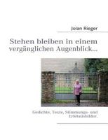 Stehen bleiben in einem vergänglichen Augenblick…: Gedichte, Texte, Stimmungs- und Erlebnisbilder. 3839164753 Book Cover
