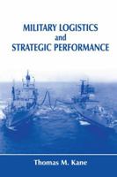 Military Logistics and Strategic Performance (Cass Series--Strategy and History) 1138981117 Book Cover