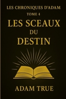 Les Chroniques d'Adam: Tome 4-Les Sceaux du Destin (French Edition) B0FN8DY3RC Book Cover