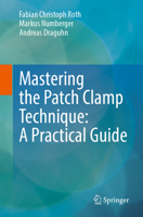 Mastering the Patch Clamp Technique: A Practical Guide 3662707446 Book Cover