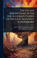 The Lycian Inscriptions After the Accurate Copies of the Late Augustus Schoenborn 1024069648 Book Cover