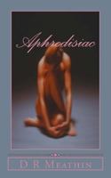 Aphrodisiac: If Only It Were Real! 1500722928 Book Cover