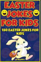 Easter Jokes for Kids: 150 Easter Jokes for Kids (Childrens jokes Book 2) 1544075219 Book Cover