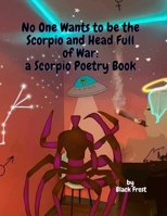 No One Wants to be the Scorpio and Head Full of War: a Scorpio Poetry Book 1998213595 Book Cover