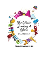 The Holistic Learning at Home: Starter Kit 1090239211 Book Cover